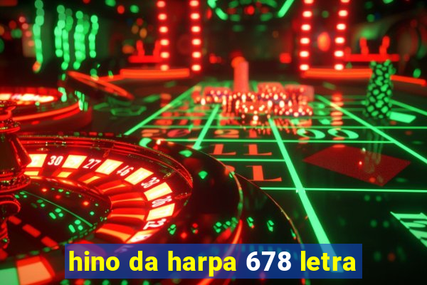 hino da harpa 678 letra